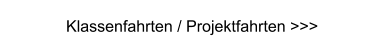 Klassenfahrten / Projektfahrten >>>