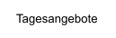 Tagesangebote