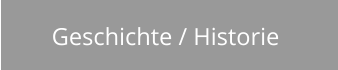 Geschichte / Historie