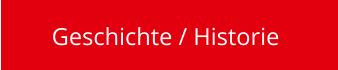 Geschichte / Historie