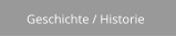 Geschichte / Historie