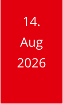 14. Aug 2026